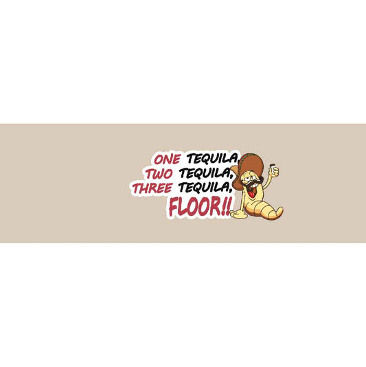 One Tequila, Two Tequila, Three Tequila, Floor !!