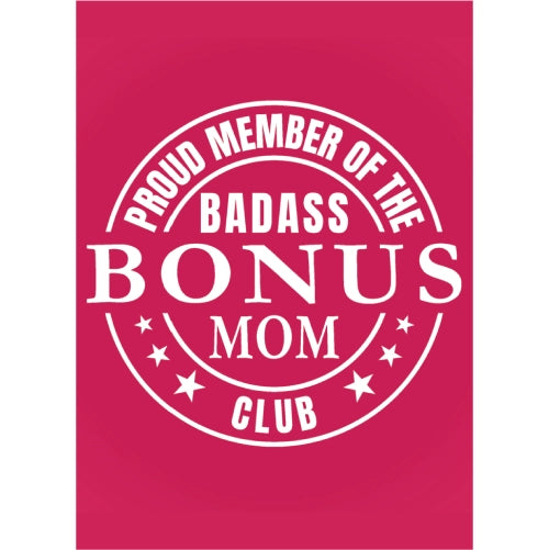 Proud Member of The Badass Bonus Mom Club