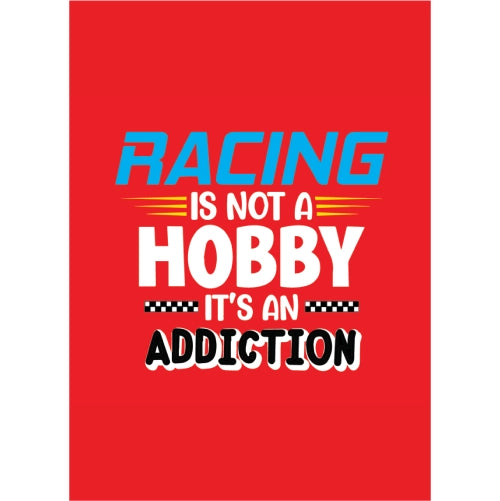 Racing Is Not Hobby It's An Addiction