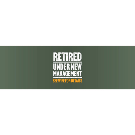 Retired Under New Management See Wife for Details