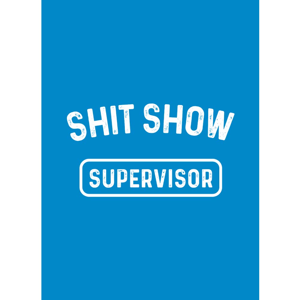 Shit Show Supervisor