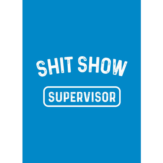 Shit Show Supervisor