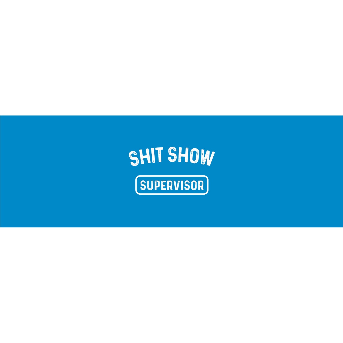 Shit Show Supervisor