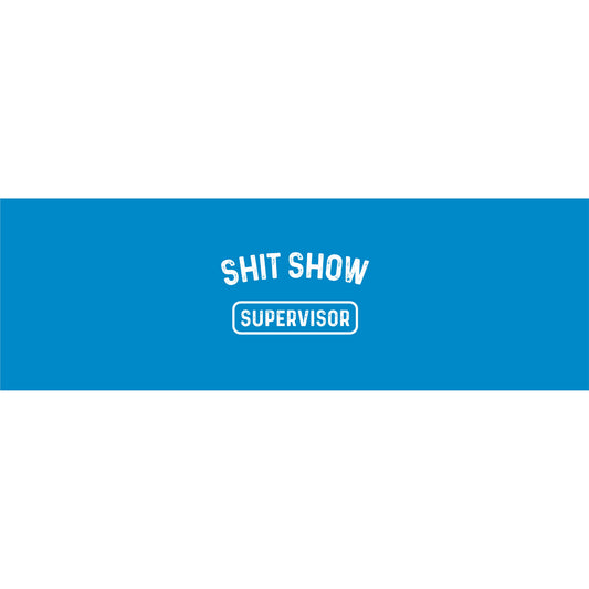 Shit Show Supervisor