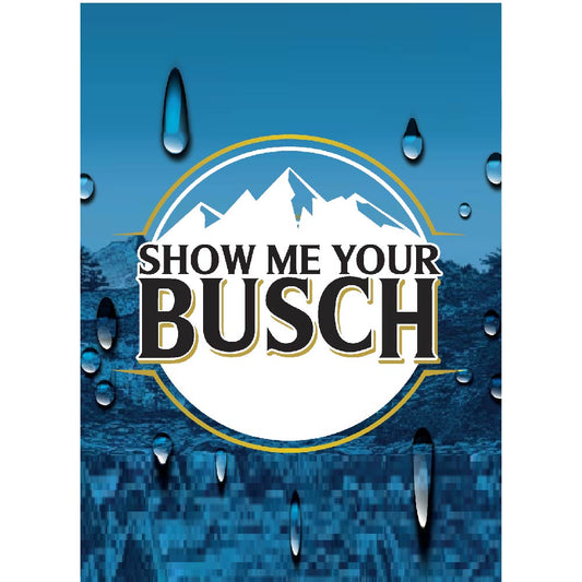 Promotional graphic with 'Show Me Your Busch' text on a blue background with water droplets.