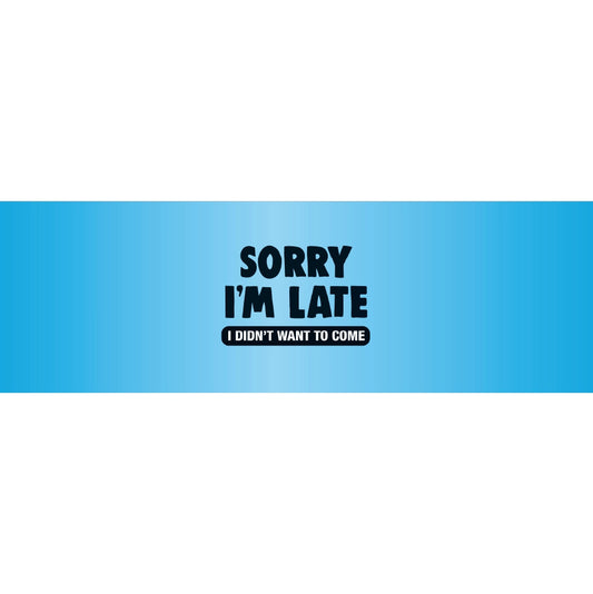 Sorry Im Late I Didnt Want To Come