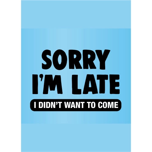 Sorry Im Late I Didnt Want To Come