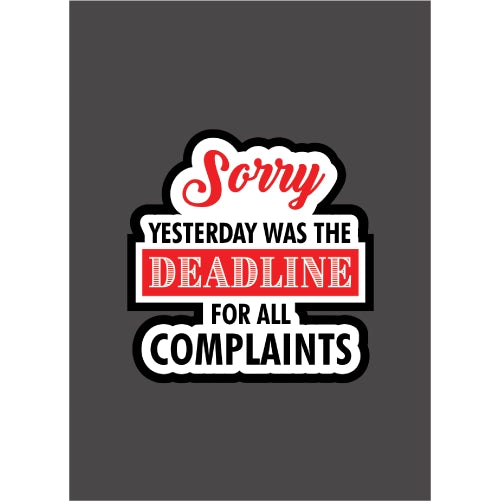 Sorry Yesterday Was the Deadline For All Complaints