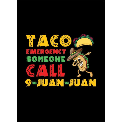 Cartoon taco character with text 'Taco Emergency Someone Call 9-Juan-Juan' on a black background