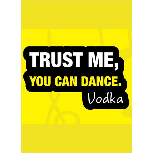 Trust me You Can Dance. Vodka Quote