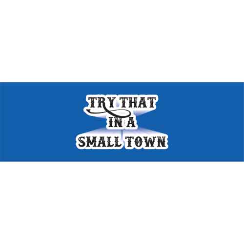 Try That In A Small Town-Plain Blue