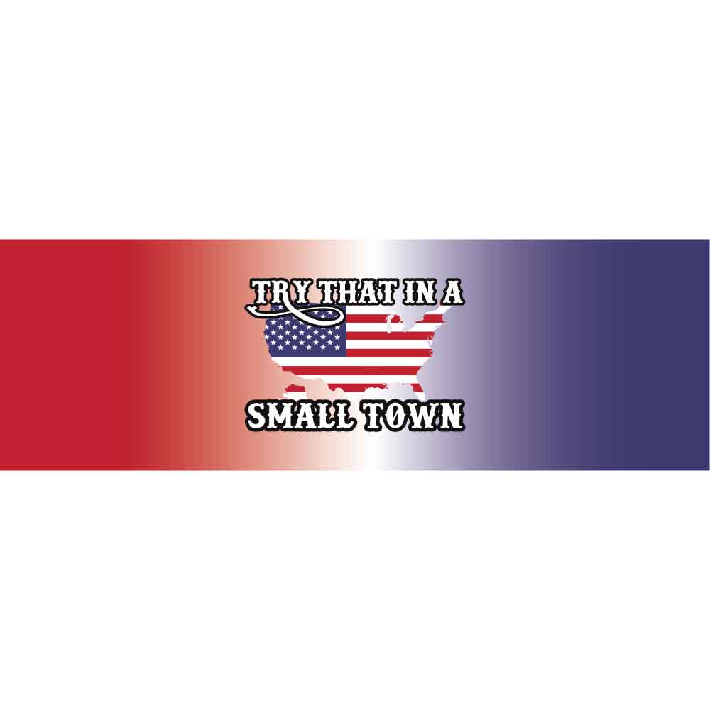 Try That In A Small Town USA