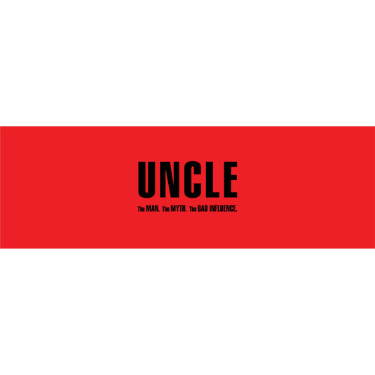 Uncle, The Man, The Myth, The BAD INFLUENCE