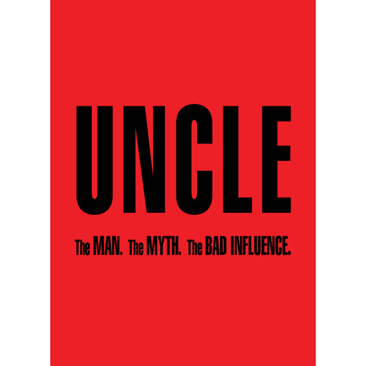 Uncle, The Man, The Myth, The BAD INFLUENCE