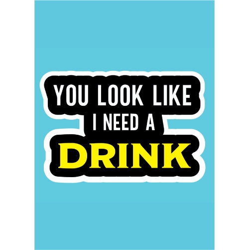 Text 'You look like I need a drink' on a blue background