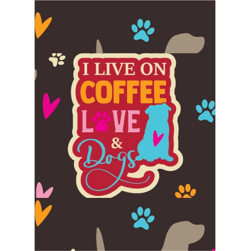 I Live On Coffee Love and Dogs