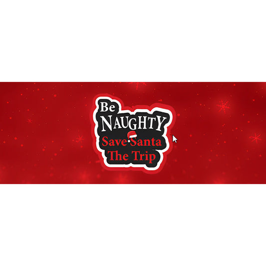 Be Naughty Save Santa The Trip